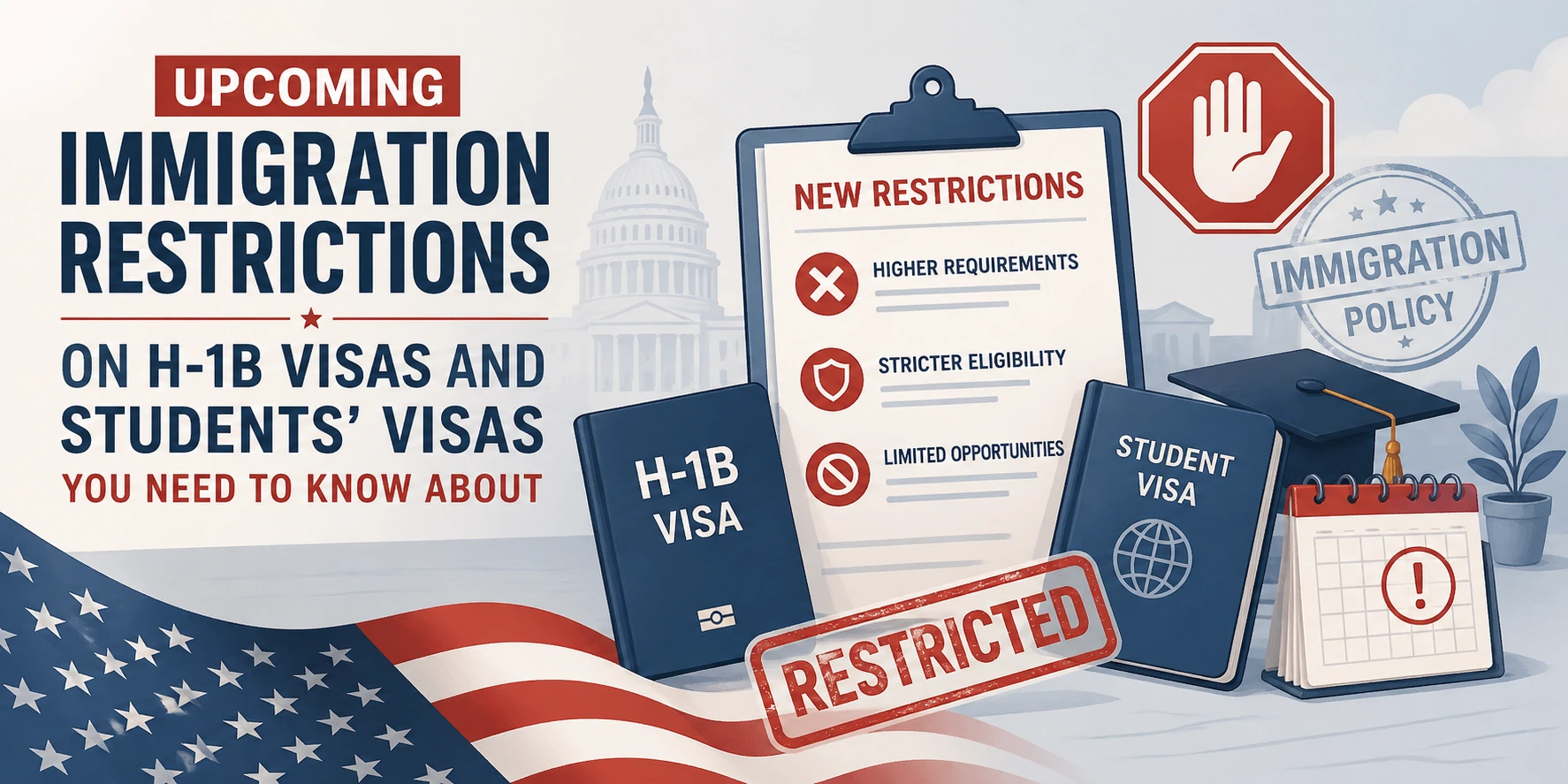 Upcoming Immigration Restrictions on H-1B Visas and Students’ Visas You Need to Know About Upcoming Immigration Restrictions on H-1B Visas and Students’ Visas You Need to Know About